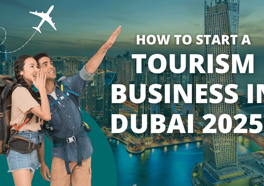 How To Start A Tourism Business in Dubai 2025