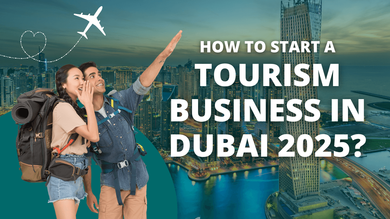 How To Start A Tourism Business in Dubai 2025