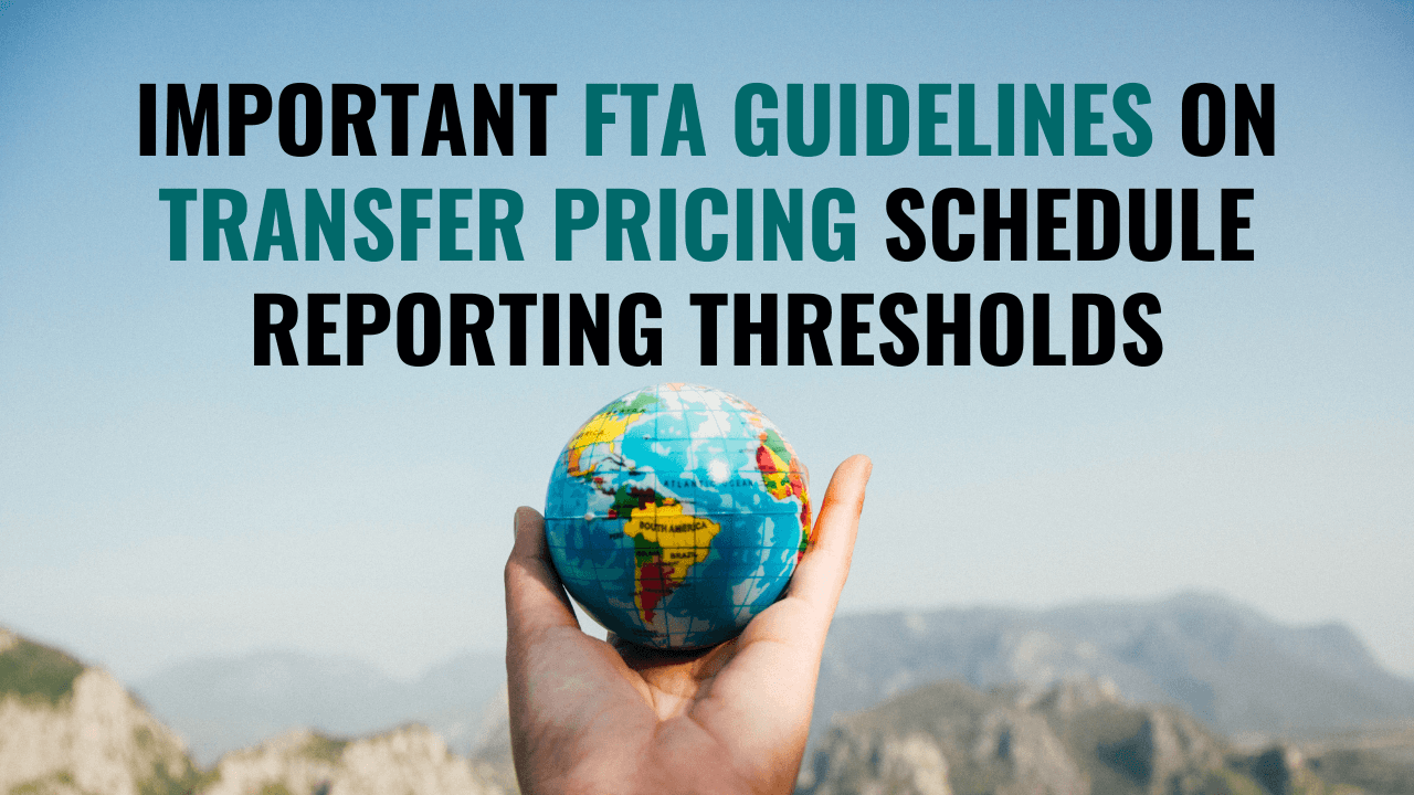 Important FTA Guidelines on Transfer Pricing Schedule Reporting Thresholds