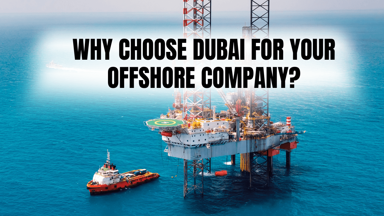 Why Choose Dubai for Your Offshore Company in Dubai