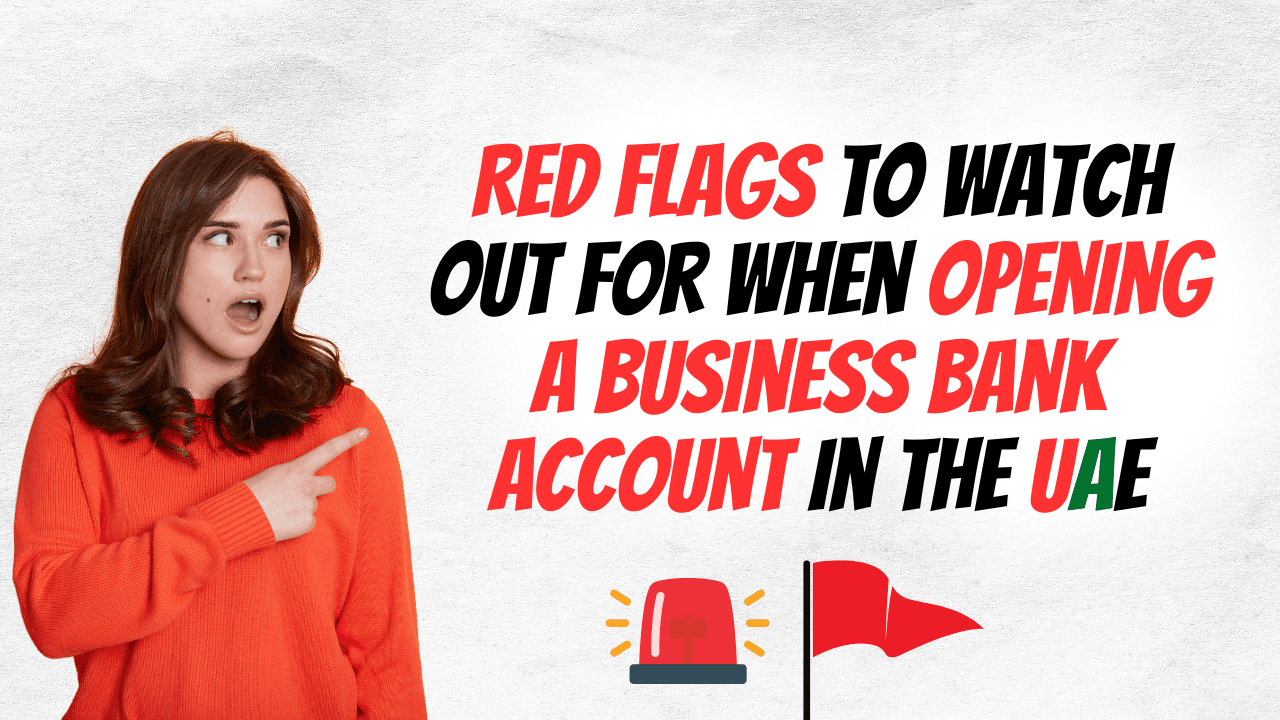 Red Flags to Watch Out for When Opening a Business Bank Account in the UAE