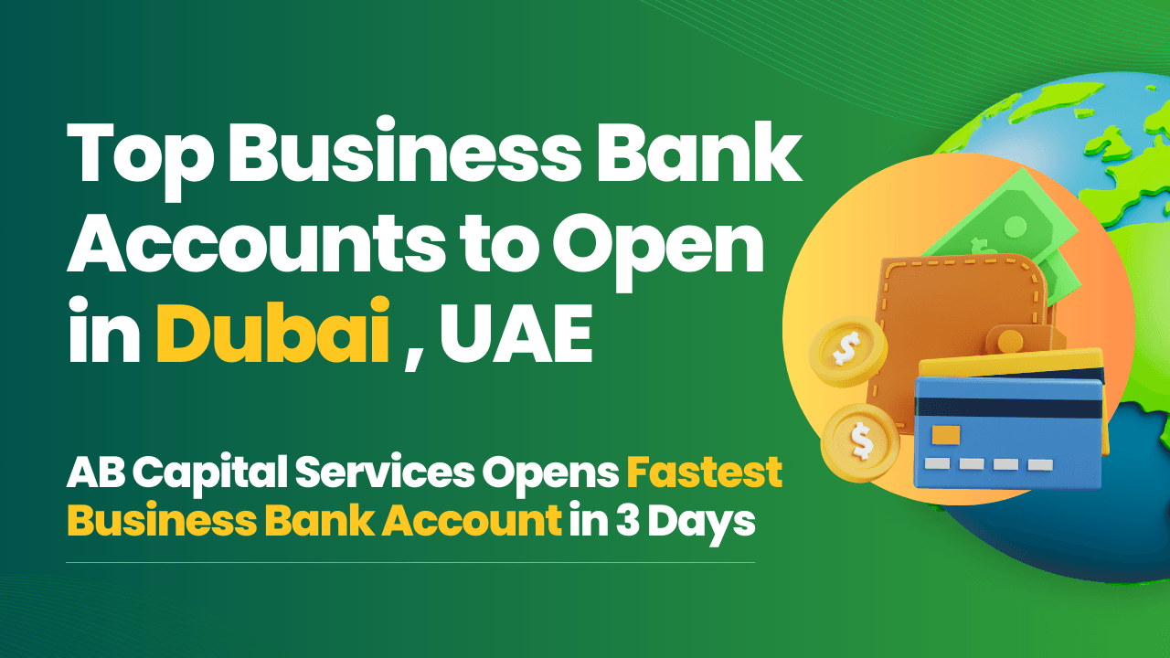 Top Business Bank Account to Open in Dubai , UAE (1) AB Capital Services