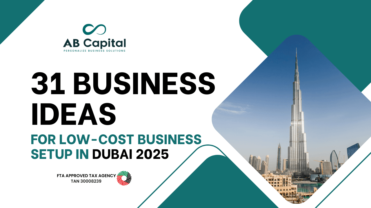 31 business ideas for Low-Cost Business Setup in Dubai 2025