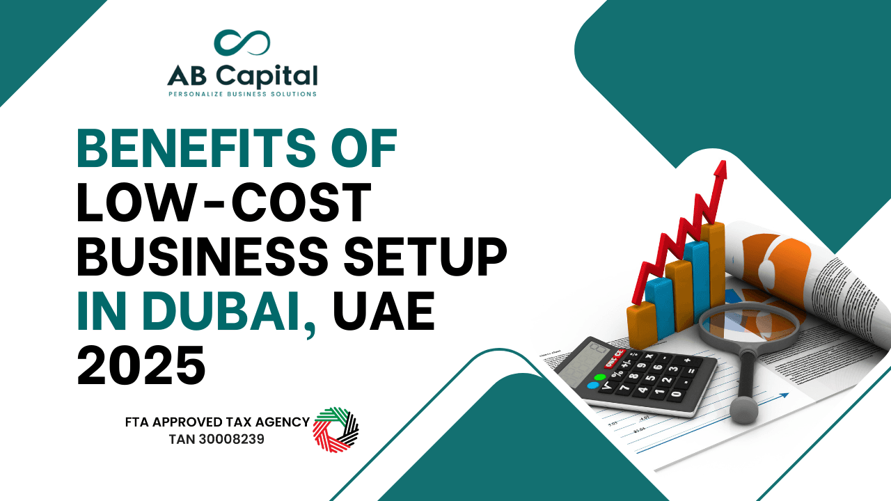 Benefits of Low-Cost Business Setup in Dubai UAE 2025