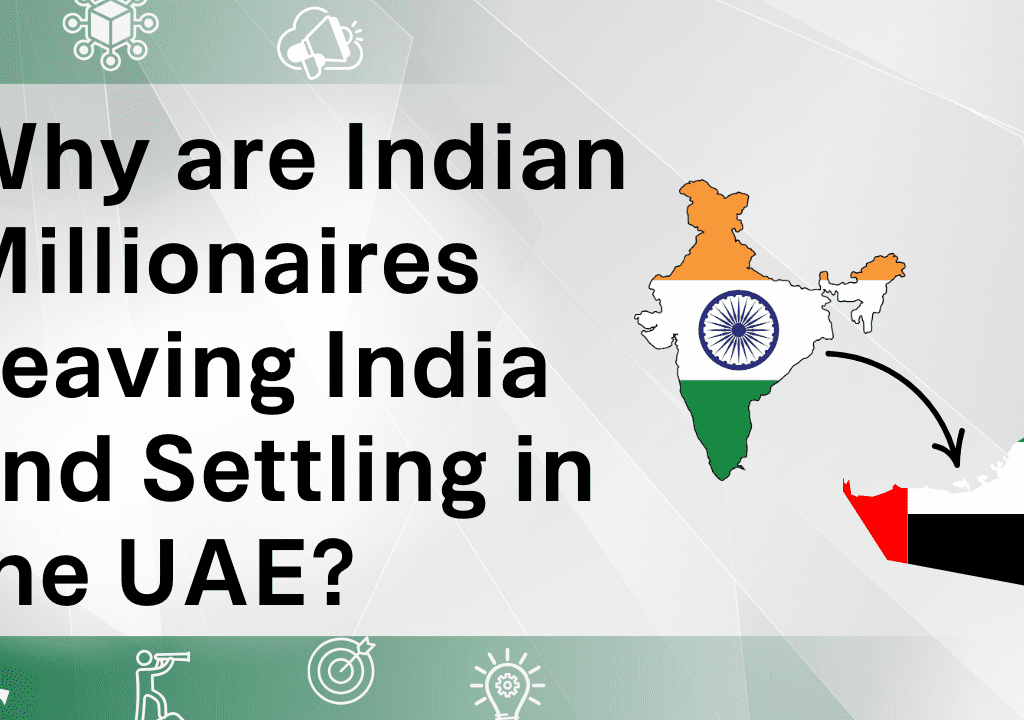 Why are Indian Millionaires Leaving India and Settling in the UAE