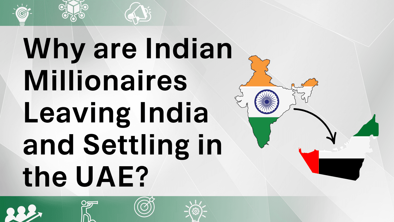 Why are Indian Millionaires Leaving India and Settling in the UAE
