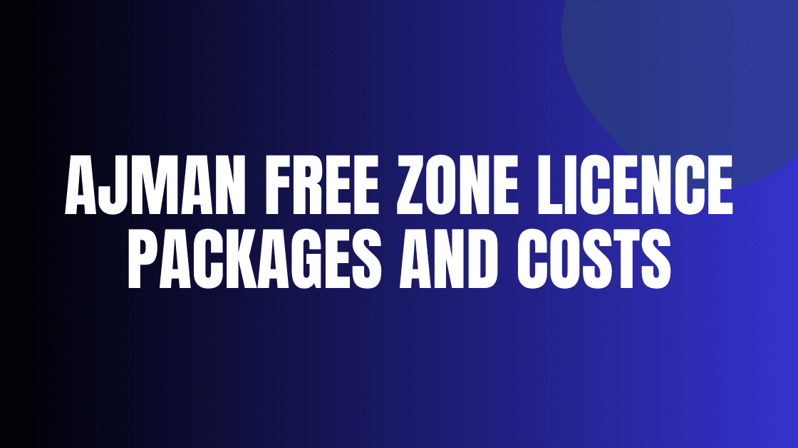 Ajman Free Zone Licence Packages and Costs