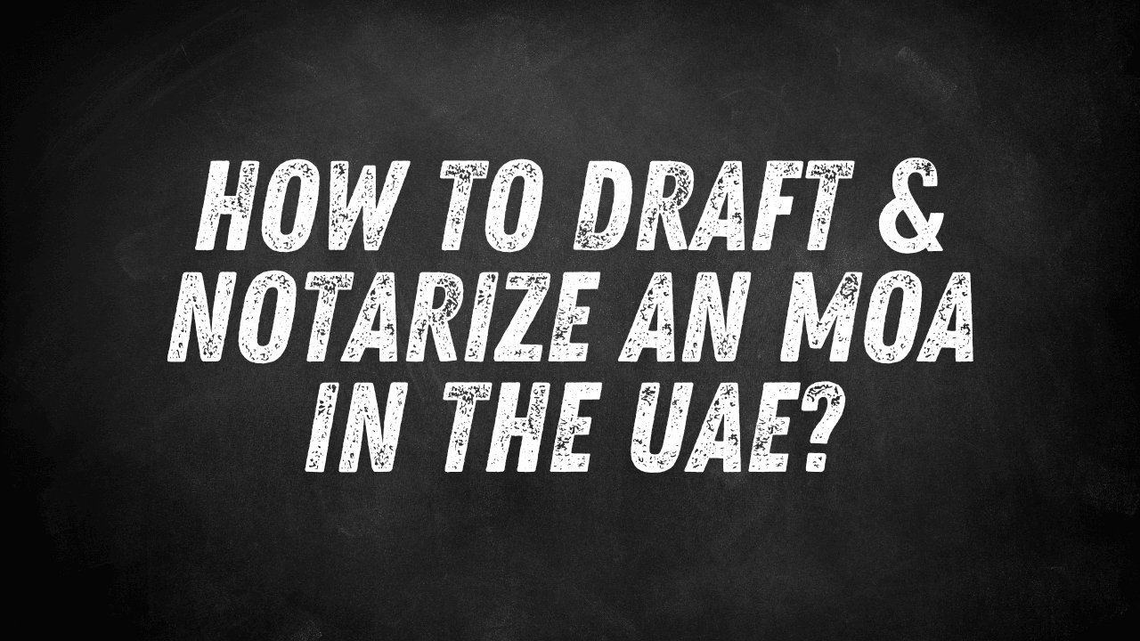 How to Draft & Notarize an MoA in the UAE