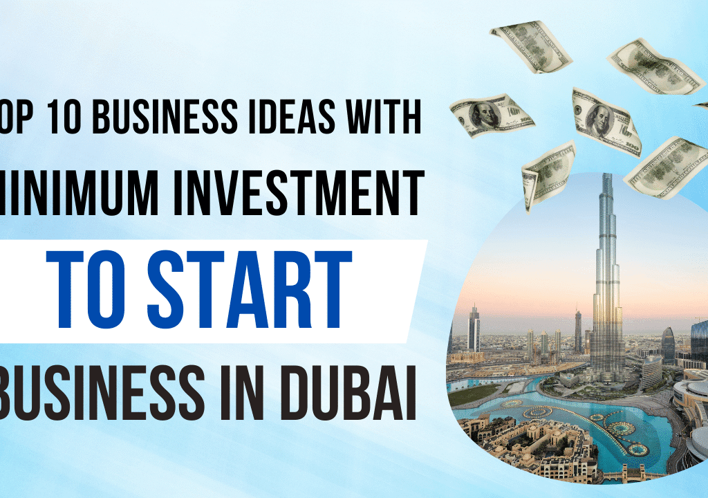 Top 10 Business Ideas with Minimum Investment to Start Business in Dubai
