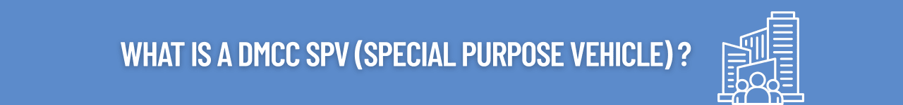 What is a DMCC SPV (Special Purpose Vehicle)