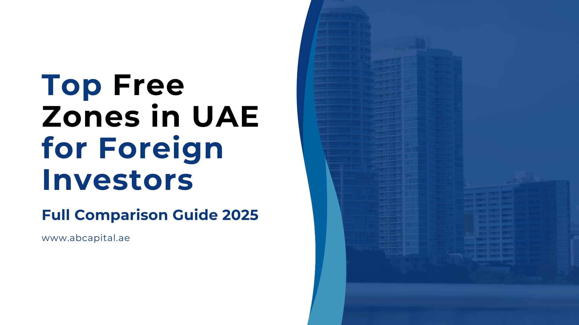 Top Free Zones in UAE for Foreign Investors Full Comparison Guide 2025