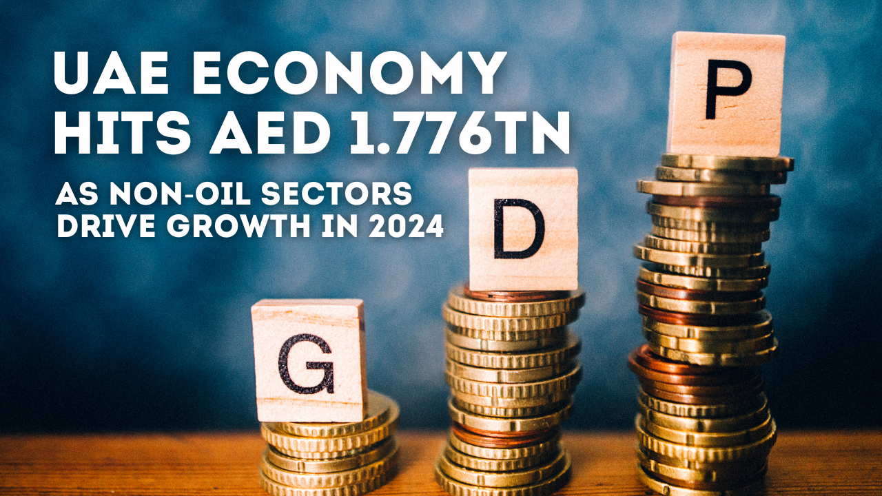 UAE Economy Hits AED 1.776tn as Non-Oil Sectors Drive Growth in 2024