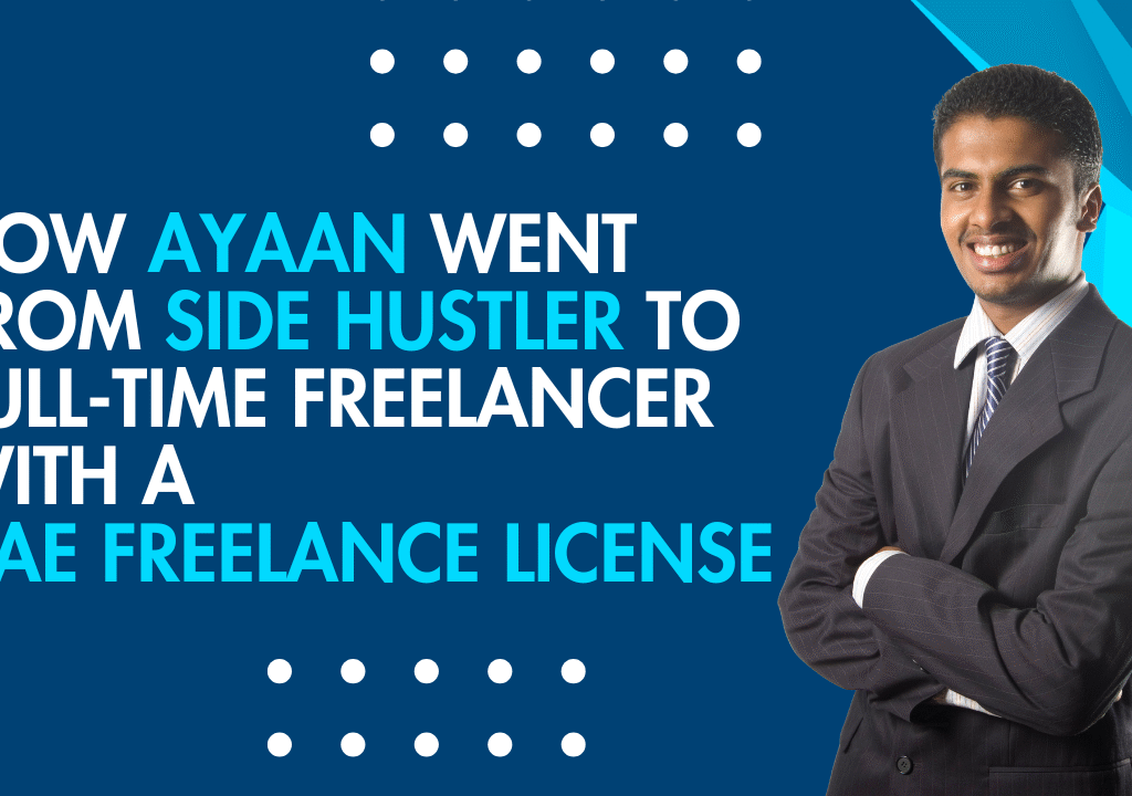 How Ayaan Went from Side Hustler to Full-Time Freelancer with a UAE Freelance License