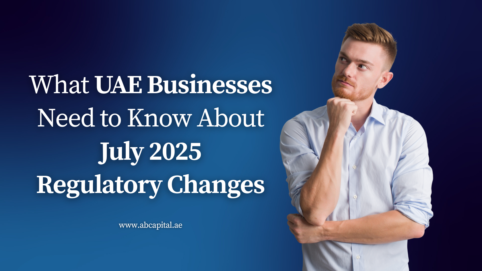 What UAE Businesses Need to Know About July 2025 Regulatory Changes