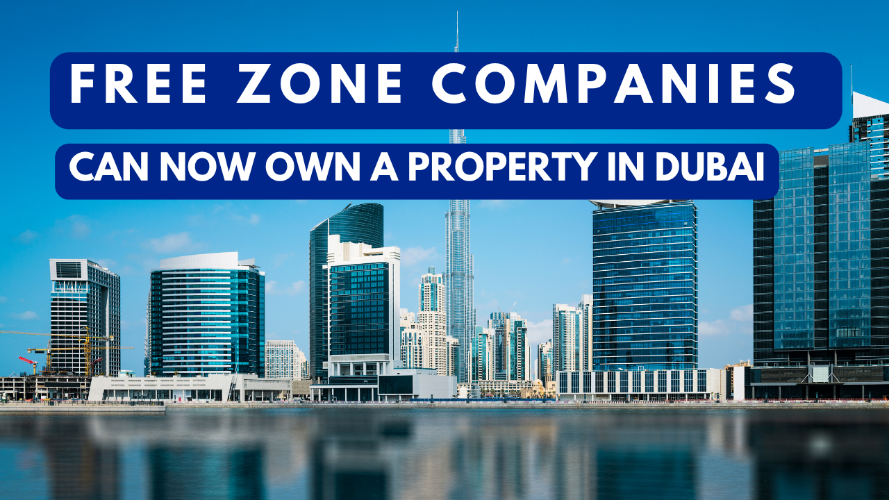 How Free Zone Companies Can Own a Property in Dubai
