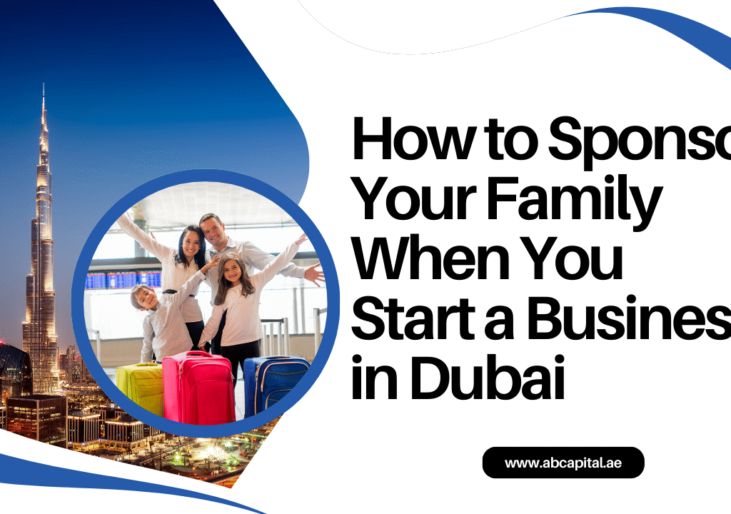 How to Sponsor Your Family When You Start a Business in Dubai