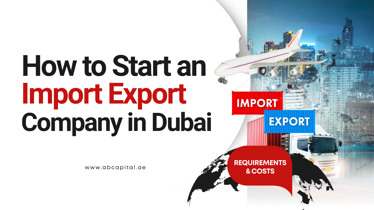 How to Start an Import Export Company in Dubai