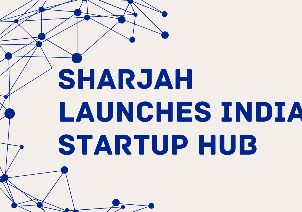 Sharjah Launches India Startup Hub Step by Step Guide for Indian Founders
