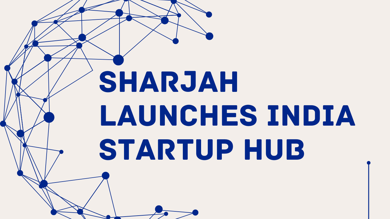 Sharjah Launches India Startup Hub Step by Step Guide for Indian Founders