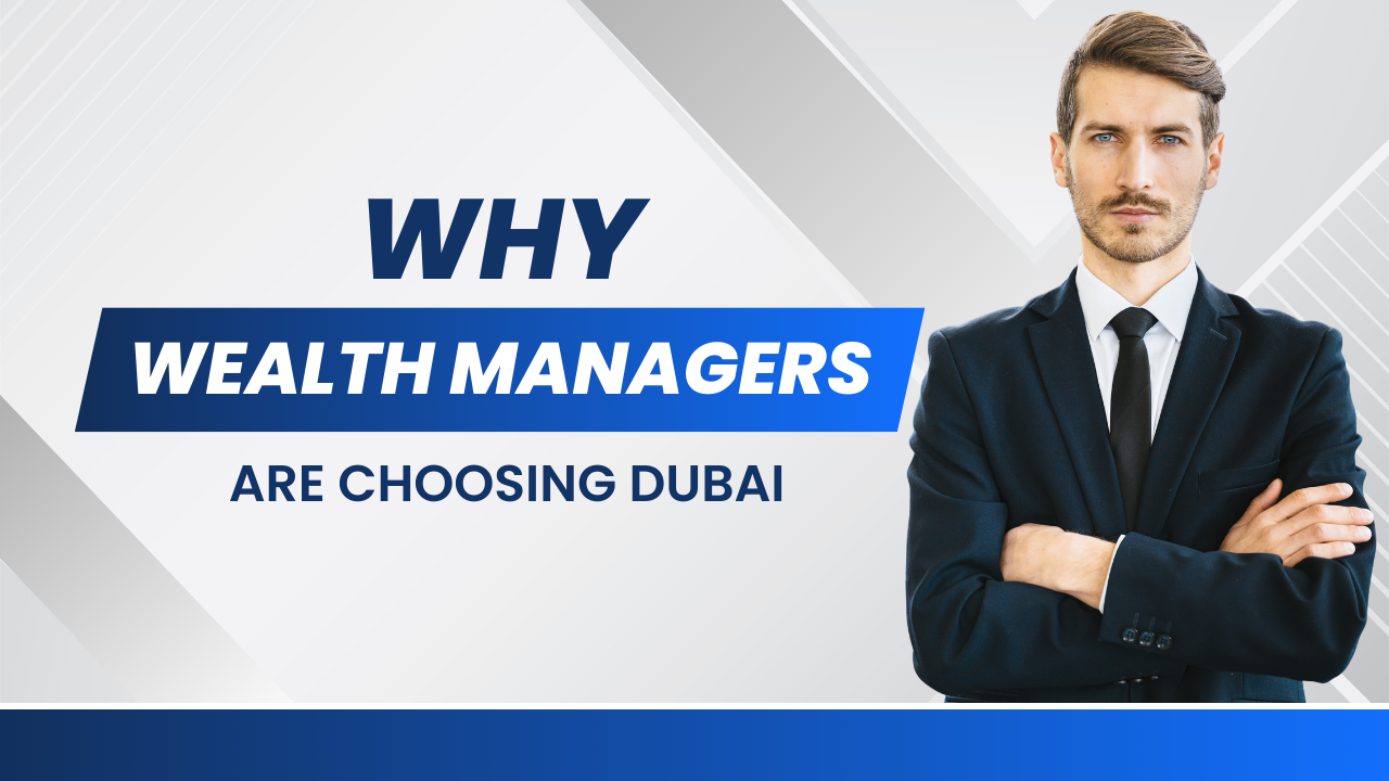 Why Wealth Managers Are Choosing Dubai