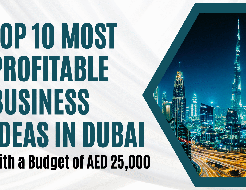 Top 10 Most Profitable Business Ideas in Dubai with a Budget of AED 25,000