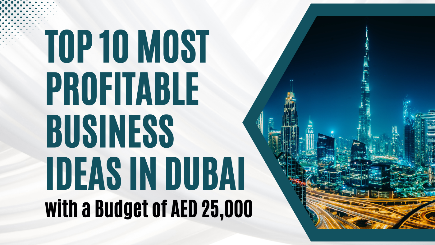 Top 10 Most Profitable Business Ideas in Dubai with a Budget of AED 25,000