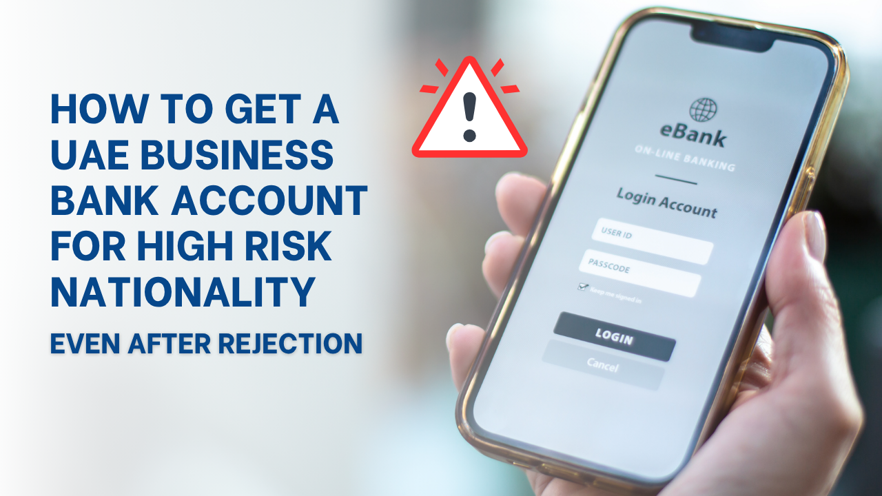 How to Get a UAE Business Bank Account for High Risk Nationality